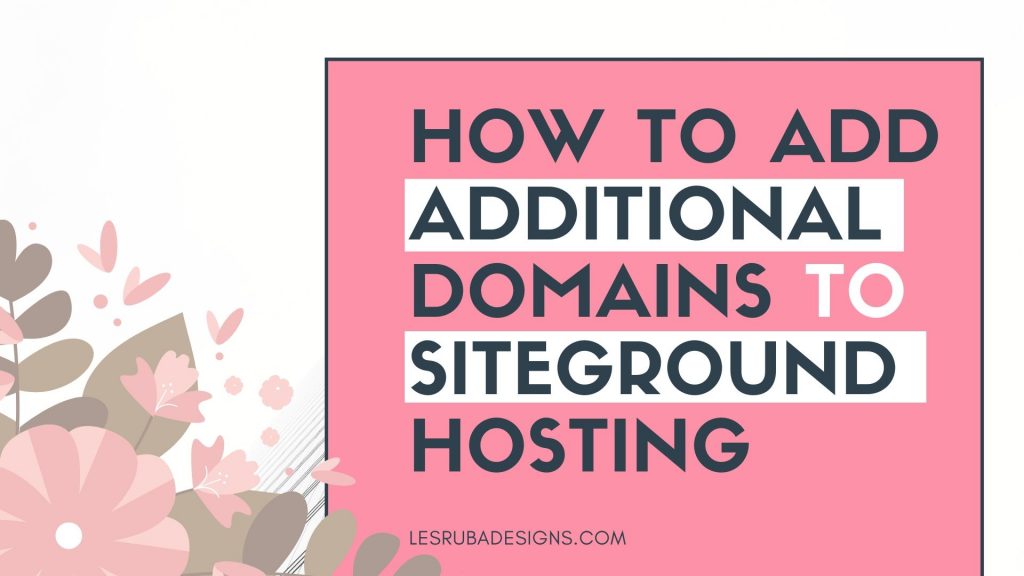 how to add additional domains to siteground hosting plan